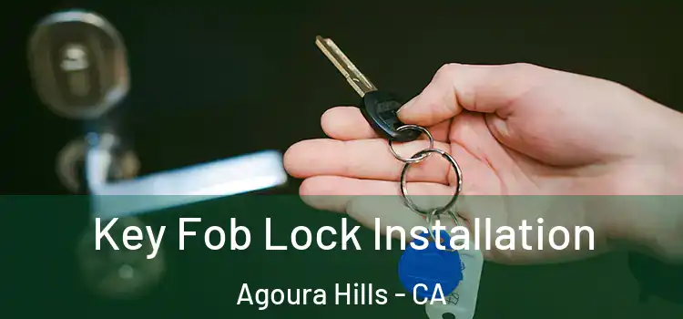Key Fob Lock Installation Agoura Hills - CA